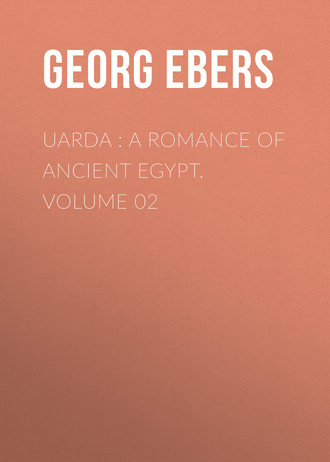 Georg Ebers. Uarda : a Romance of Ancient Egypt. Volume 02