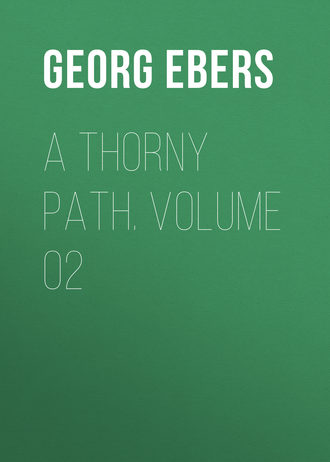 Georg Ebers. A Thorny Path. Volume 02