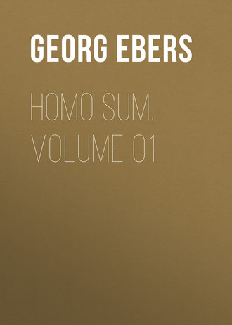 Georg Ebers. Homo Sum. Volume 01