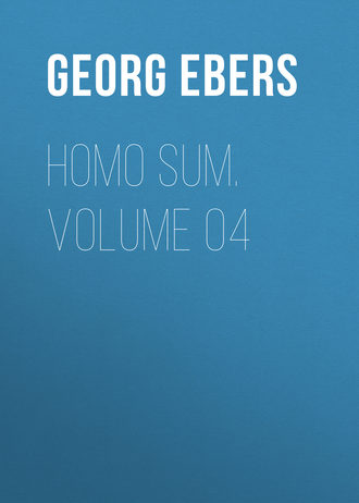 Georg Ebers. Homo Sum. Volume 04