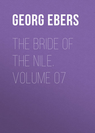 Georg Ebers. The Bride of the Nile. Volume 07