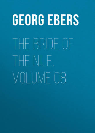 Georg Ebers. The Bride of the Nile. Volume 08