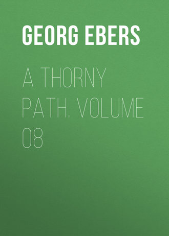 Georg Ebers. A Thorny Path. Volume 08