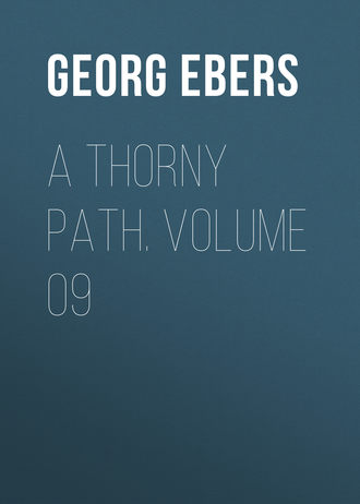 Georg Ebers. A Thorny Path. Volume 09