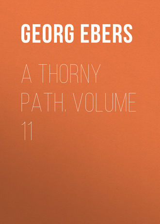 Georg Ebers. A Thorny Path. Volume 11