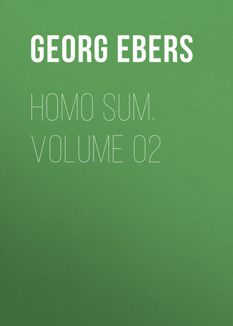 Georg Ebers. Homo Sum. Volume 02