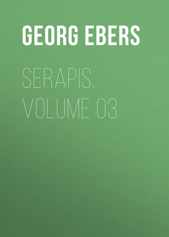 Georg Ebers. Serapis. Volume 03