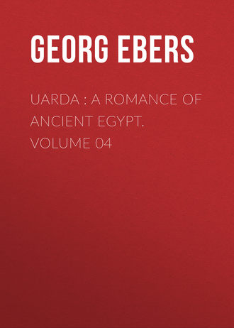 Georg Ebers. Uarda : a Romance of Ancient Egypt. Volume 04