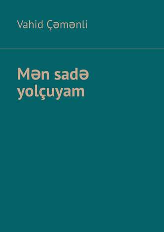 Mən sadə yolçuyam. 