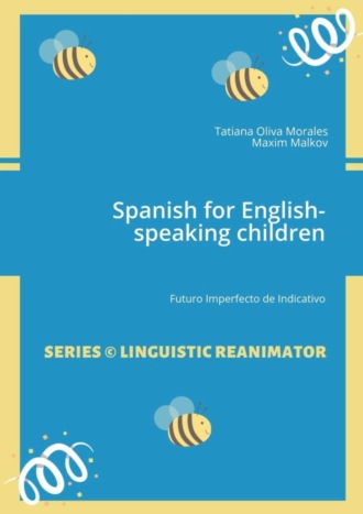 Spanish for English-speaking children. Futuro Imperfecto de Indicativo. Tatiana Oliva Morales