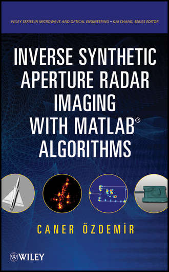 Caner  Ozdemir. Inverse Synthetic Aperture Radar Imaging With MATLAB Algorithms