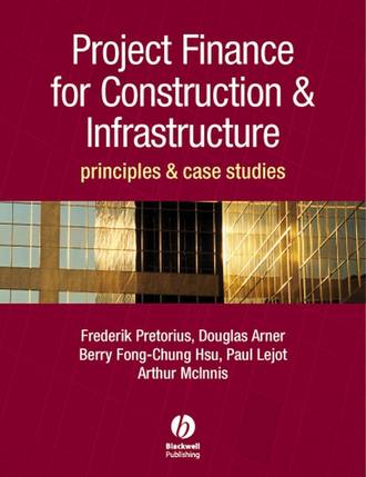Douglas  Arner. Project Finance for Construction and Infrastructure