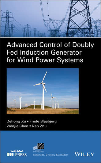 Dehong  Xu. Advanced Control of Doubly Fed Induction Generator for Wind Power Systems