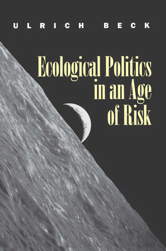Ulrich  Beck. Ecological Politics in an Age of Risk
