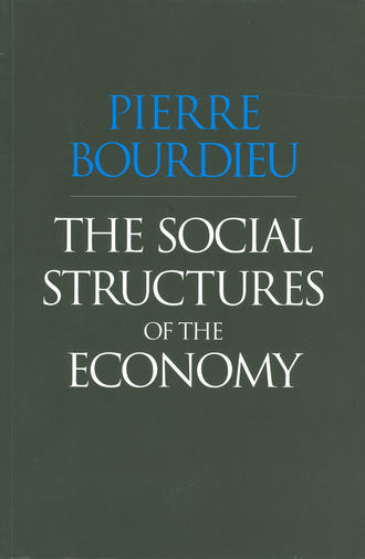 Pierre  Bourdieu. The Social Structures of the Economy