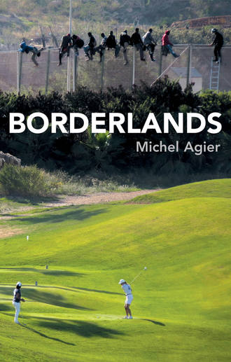 Michel  Agier. Borderlands