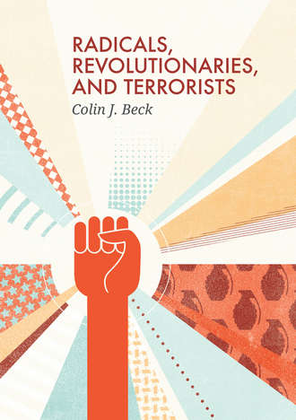 Colin Beck J.. Radicals, Revolutionaries, and Terrorists
