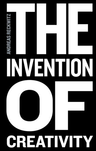 Andreas  Reckwitz. The Invention of Creativity