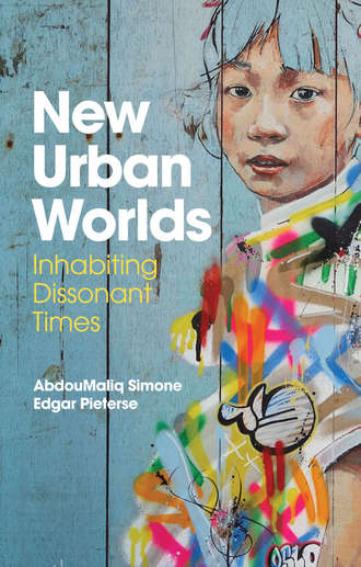 AbdouMaliq  Simone. New Urban Worlds
