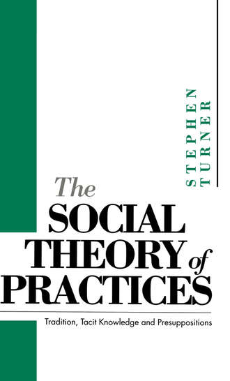 Stephen Turner P.. The Social Theory of Practices