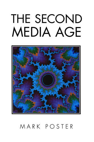 Mark  Poster. The Second Media Age