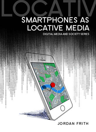 Jordan  Frith. Smartphones as Locative Media