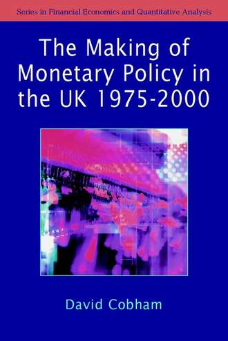 Группа авторов. The Making of Monetary Policy in the UK, 1975-2000