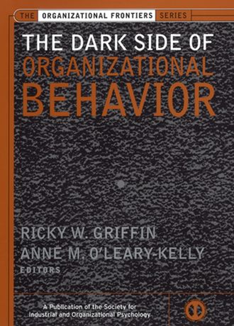 Anne  O'Leary-Kelly. The Dark Side of Organizational Behavior