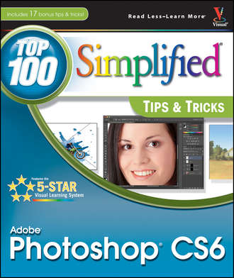 Lynette  Kent. Adobe Photoshop CS6 Top 100 Simplified Tips and Tricks