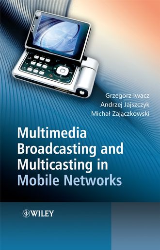 Grzegorz  Iwacz. Multimedia Broadcasting and Multicasting in Mobile Networks