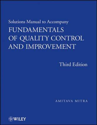 Группа авторов. Solutions Manual to accompany Fundamentals of Quality Control and Improvement, Solutions Manual
