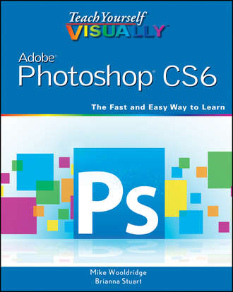 Mike  Wooldridge. Teach Yourself VISUALLY Adobe Photoshop CS6