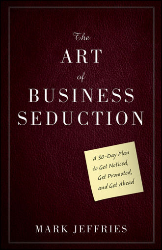 Mark  Jeffries. The Art of Business Seduction