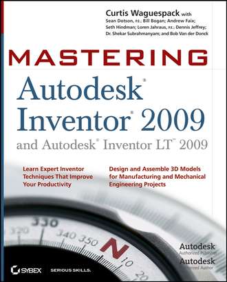 Curtis  Waguespack. Mastering Autodesk Inventor 2009 and Autodesk Inventor LT 2009