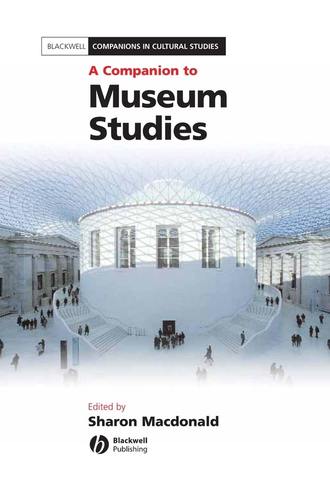 Группа авторов. A Companion to Museum Studies
