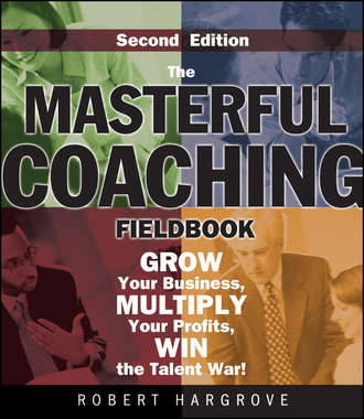 Группа авторов. The Masterful Coaching Fieldbook