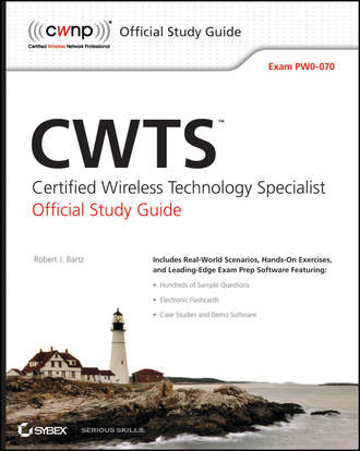 Robert Bartz J.. CWTS: Certified Wireless Technology Specialist Official Study Guide