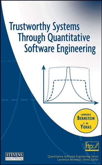 Lawrence  Bernstein. Trustworthy Systems Through Quantitative Software Engineering