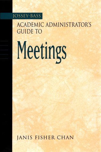 Группа авторов. The Jossey-Bass Academic Administrator's Guide to Meetings
