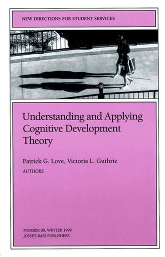Patrick Love G.. Understanding and Applying Cognitive Development Theory