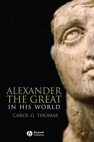 Группа авторов. Alexander the Great in His World