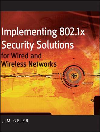 Группа авторов. Implementing 802.1X Security Solutions for Wired and Wireless Networks