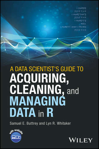 Lyn Whitaker R.. A Data Scientist's Guide to Acquiring, Cleaning, and Managing Data in R
