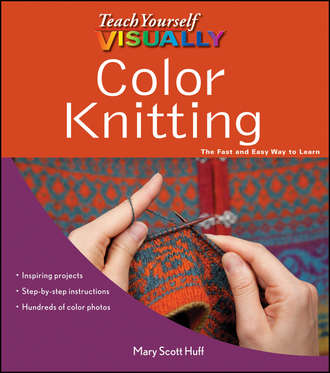 Mary Huff Scott. Teach Yourself VISUALLY Color Knitting