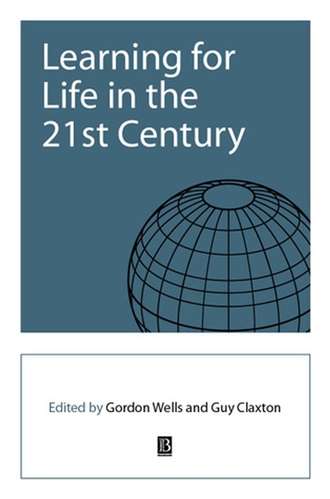 Gordon  Wells. Learning for Life in the 21st Century
