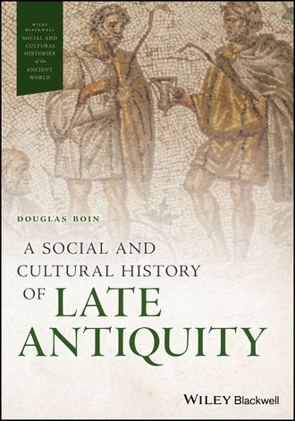 Группа авторов. A Social and Cultural History of Late Antiquity