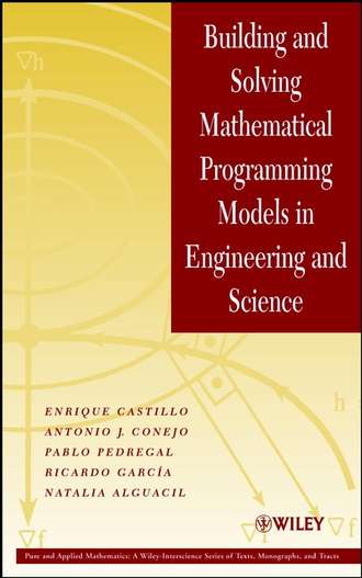 Enrique  Castillo. Building and Solving Mathematical Programming Models in Engineering and Science