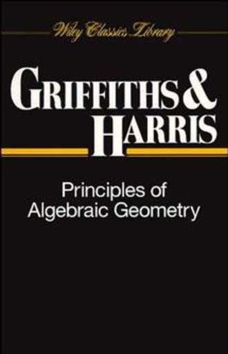 Joseph Harris. Principles of Algebraic Geometry