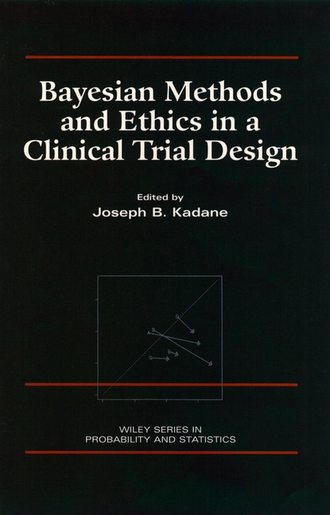 Группа авторов. Bayesian Methods and Ethics in a Clinical Trial Design