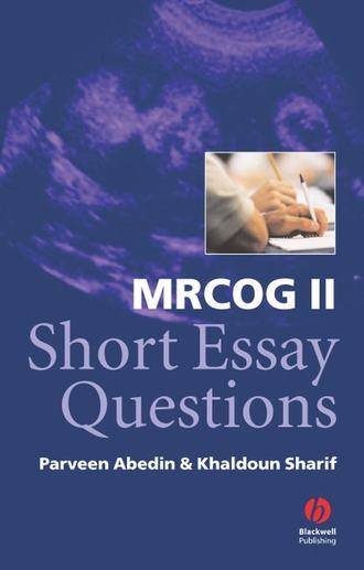 Parveen  Abedin. MRCOG II Short Essay Questions